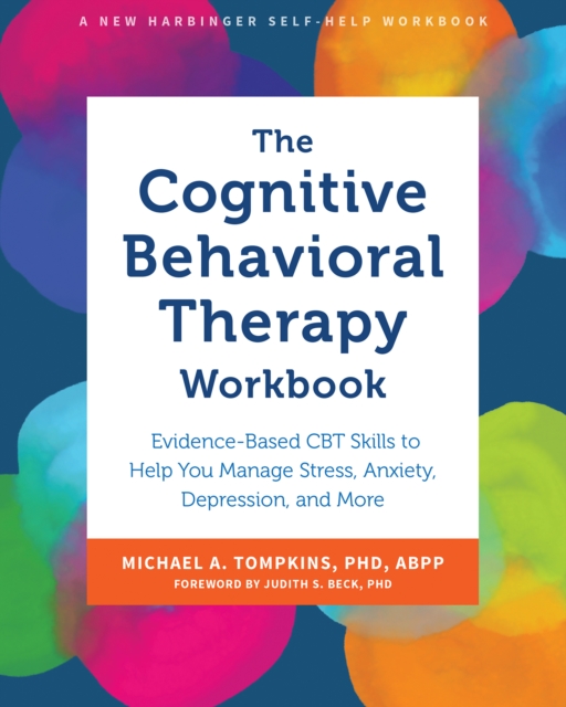 Cognitive Behavioral Therapy Workbook : Evidence-Based CBT Skills to Help You Manage Stress, Anxiety, Depression, and More, EPUB eBook