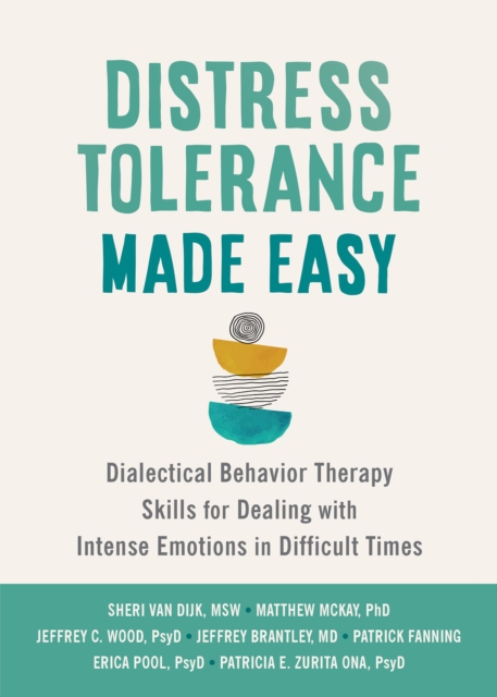 Distress Tolerance Made Easy : Dialectical Behavior Therapy Skills for Dealing with Intense Emotions in Difficult Times, EPUB eBook