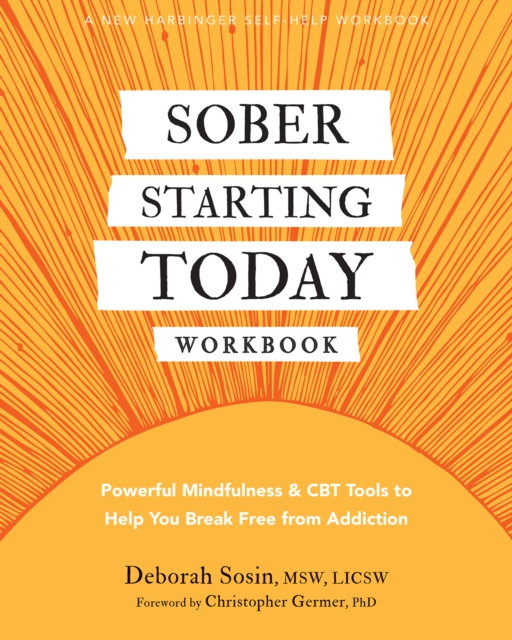 Sober Starting Today Workbook : Powerful Mindfulness and CBT Tools to Help You Break Free from Addiction, PDF eBook