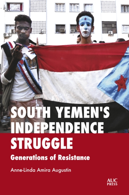 South Yemen's Independence Struggle : Generations of Resistance, Hardback Book