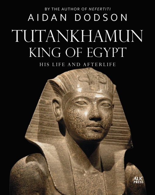 Tutankhamun, King of Egypt : His Life and Afterlife, Hardback Book