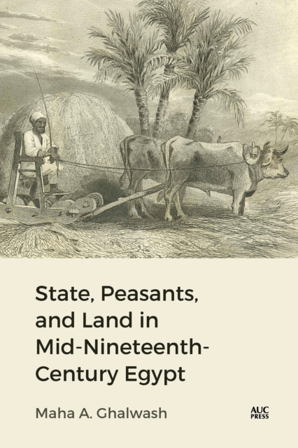 State, Peasants, and Land in Mid-Nineteenth-Century Egypt, Hardback Book
