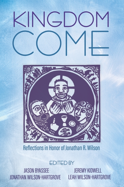 Kingdom Come : Reflections in Honor of Jonathan R. Wilson, EPUB eBook