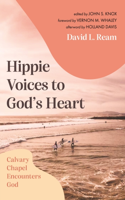 Hippie Voices to God's Heart : Calvary Chapel Encounters God, EPUB eBook