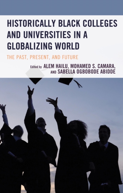 Historically Black Colleges and Universities in a Globalizing World : The Past, Present, and Future, EPUB eBook