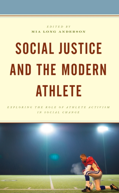 Social Justice and the Modern Athlete : Exploring the Role of Athlete Activism in Social Change, EPUB eBook