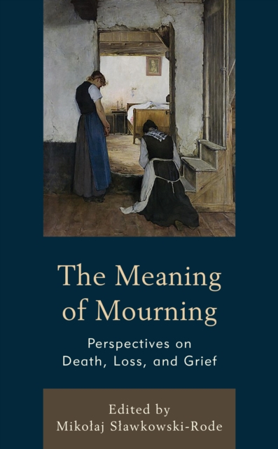 The Meaning of Mourning : Perspectives on Death, Loss, and Grief, Hardback Book