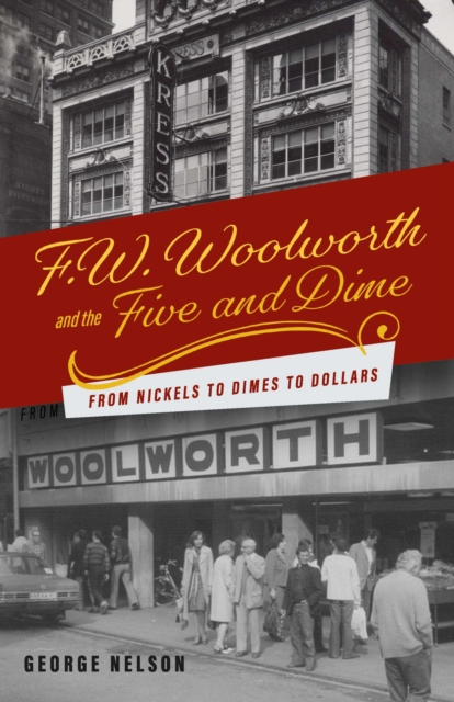 F. W. Woolworth and the Five and Dime : From Nickels to Dimes to Dollars, EPUB eBook