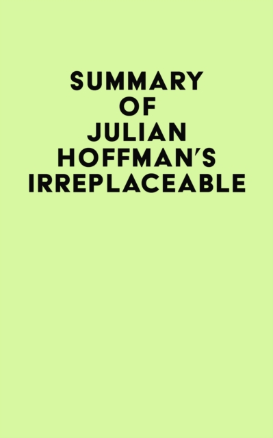 Summary of Julian Hoffman's Irreplaceable, EPUB eBook