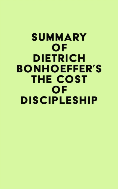 Summary of Dietrich Bonhoeffer's The Cost of Discipleship, EPUB eBook