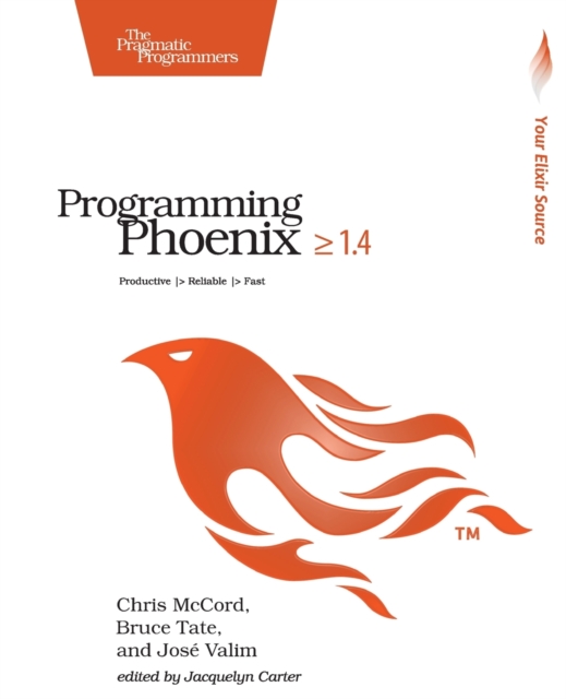 Programming Phoenix 1.4 : Productive |> Reliable |> Fast, Paperback / softback Book