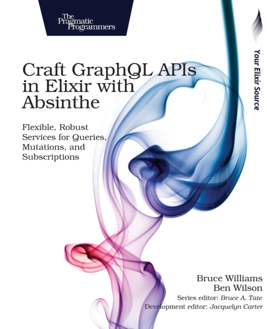 Craft GraphQL APIs in Elixir with Absinthe, Paperback / softback Book