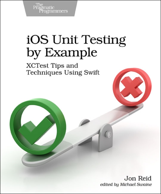 iOS Unit Testing by Example : XCTest Tips and Techniques Using Swift, Paperback / softback Book