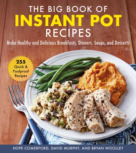 The Big Book of Instant Pot Recipes : Make Healthy and Delicious Breakfasts, Dinners, Soups, and Desserts, EPUB eBook