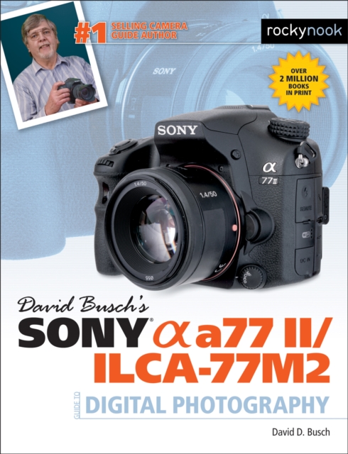 David Busch's Sony Alpha a77 II/ILCA-77M2 Guide to Digital Photography, PDF eBook