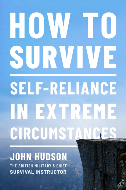 How to Survive : Self-Reliance in Extreme Circumstances, EPUB eBook