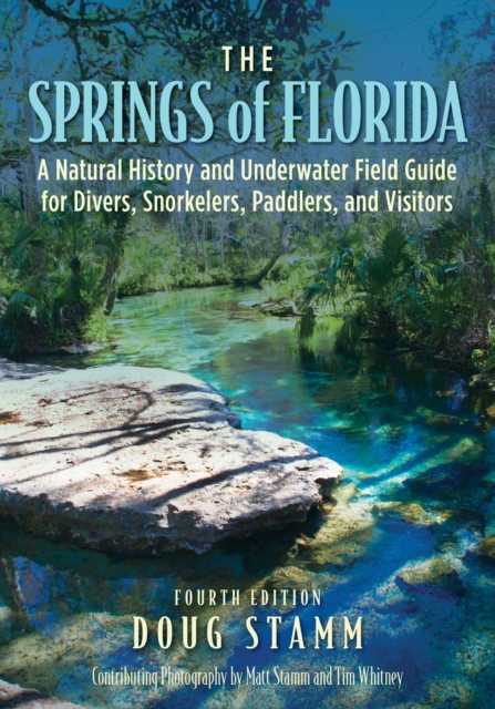 Springs of Florida : A Natural History and Underwater Field Guide for Divers, Snorkelers, Paddlers, and Visitors, EPUB eBook