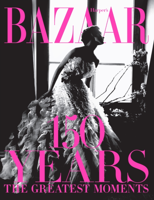 Harper's Bazaar: 150 Years : The Greatest Moments, EPUB eBook