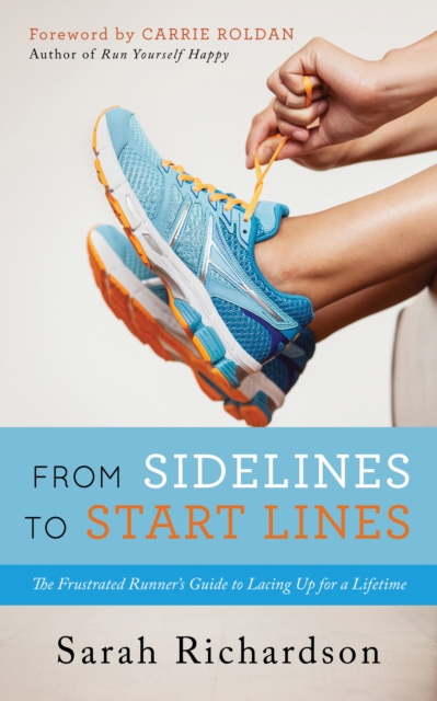 From Sidelines to Startlines : The Frustrated Runner's Guide to Lacing Up for a Lifetime, EPUB eBook