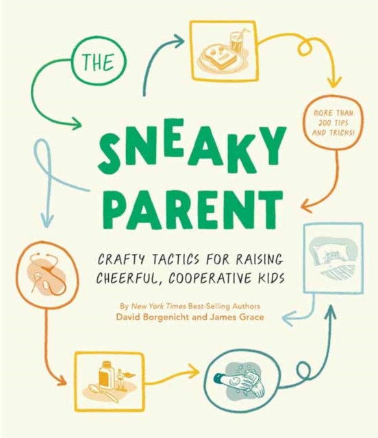 Sneaky Parent, The   : Crafty Tactics for Raising Cheerful, Cooperative Kids, Hardback Book