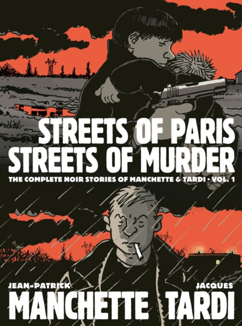 Streets Of Paris, Streets Of Murder (vol. 1) : The Complete Noir Stories Of Manchette & Tardi, Hardback Book