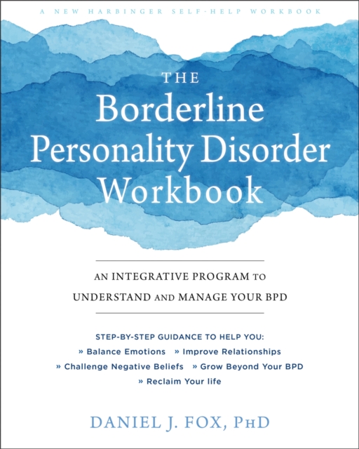 The Borderline Personality Disorder Workbook : An Integrative Program to Understand and Manage Your BPD, Paperback / softback Book