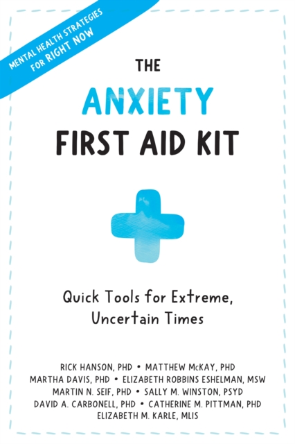 Anxiety First Aid Kit : Quick Tools for Extreme, Uncertain Times, PDF eBook
