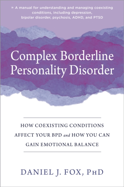 Complex Borderline Personality Disorder : How Coexisting Conditions Affect Your BPD and How You Can Gain Emotional Balance, Paperback / softback Book