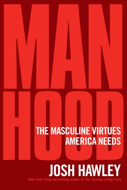 Manhood : The Masculine Virtues America Needs, EPUB eBook
