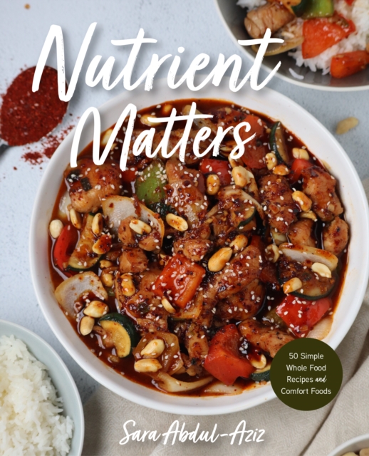Nutrient Matters : 50 Simple Whole Food Recipes and Comfort Foods, Hardback Book