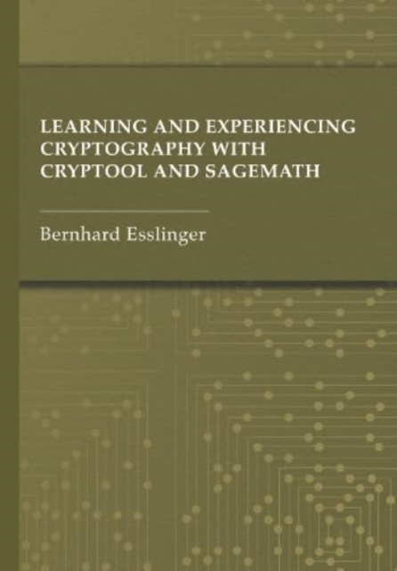 Learning and Experiencing Cryptography with CrypTool and SageMath, Hardback Book