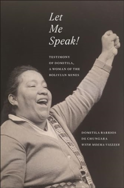 Let Me Speak! : Testimony of Domitila, a Woman of the Bolivian Mines, New Edition, Paperback / softback Book