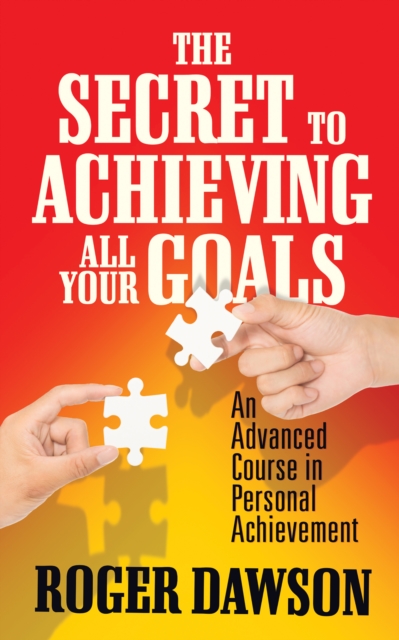 The Secret to Achieving All Your Goals : An Advanced Course in Personal Achievement, EPUB eBook