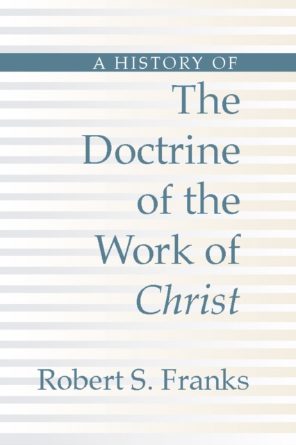 A History of the Doctrine of the Work of Christ, PDF eBook