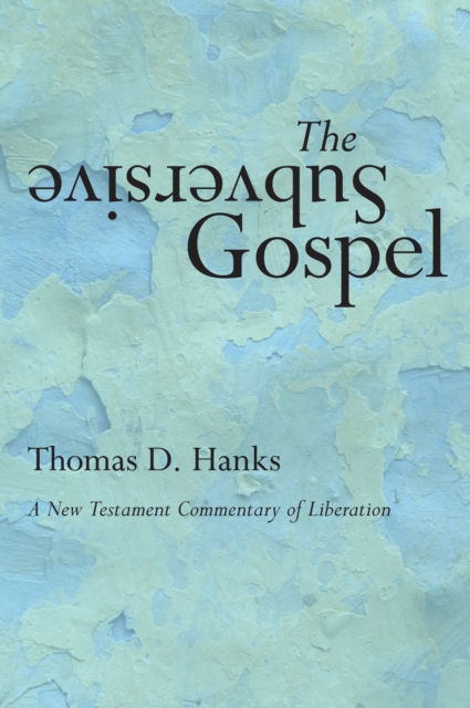 The Subversive Gospel : A New Testament Commentary of Liberation, PDF eBook