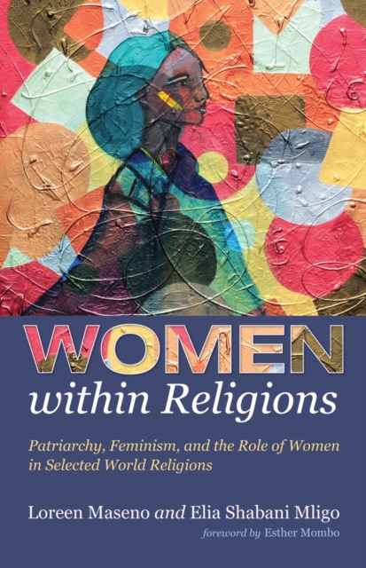 Women within Religions : Patriarchy, Feminism, and the Role of Women in Selected World Religions, EPUB eBook