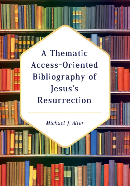 A Thematic Access-Oriented Bibliography of Jesus's Resurrection, PDF eBook