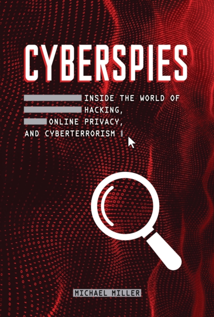 Cyberspies : Inside the World of Hacking, Online Privacy, and Cyberterrorism, PDF eBook