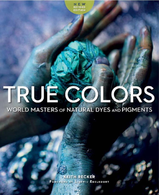 True Colours : World Masters of Natural Dyes and Pigments, Paperback / softback Book