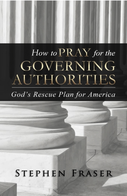 How to PRAY for the GOVERNING AUTHORITIES : God's Rescue Plan for America, EPUB eBook