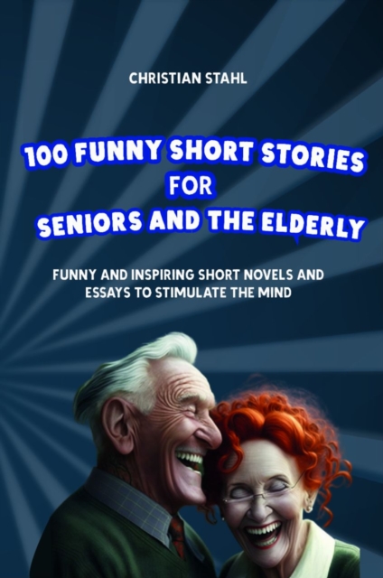 Funny Short Stories for Seniors and the Elderly : Funny and Inspiring Short Novels and Essays to Stimulate the Mind, EPUB eBook