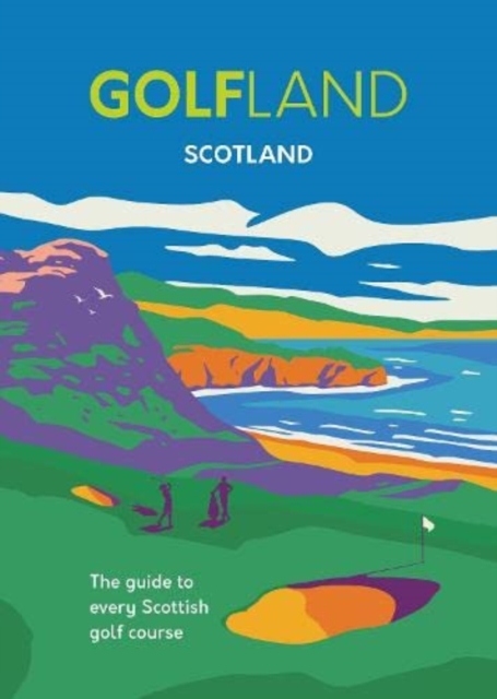 Golfland - Scotland : the guide to every Scottish golf course, Hardback Book