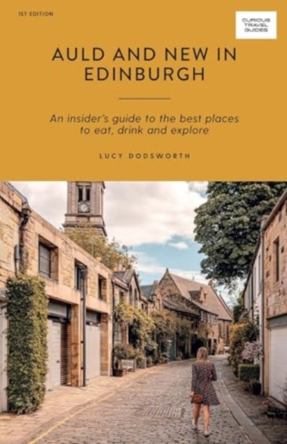 Auld and New in Edinburgh : An Insider’s Guide to the Best Places to Eat, Drink, and Explore, Paperback / softback Book