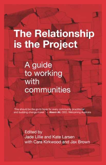The Relationship is the Project : A guide to working with communities, EPUB eBook