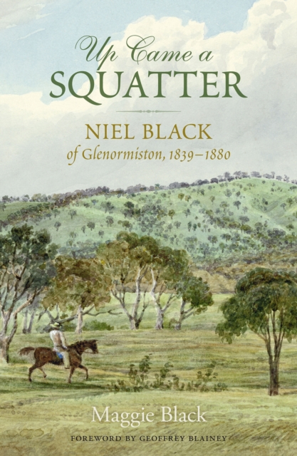 Up Came a Squatter : Niel Black of Glenormiston, 1839-1880, EPUB eBook