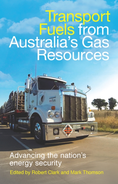 Transport Fuels from Australia's Gas Resources : Advancing the Nation's Energy Security, PDF eBook