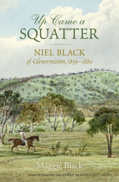 Up Came a Squatter : Niel Black of Glenormiston, 1839-1880, PDF eBook
