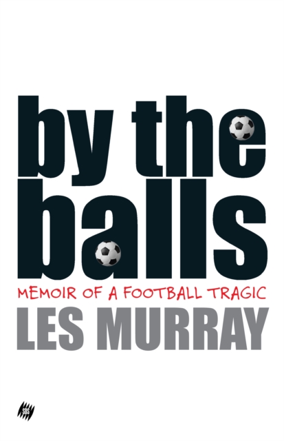 By The Balls : Memoir of a Football Tragic, EPUB eBook