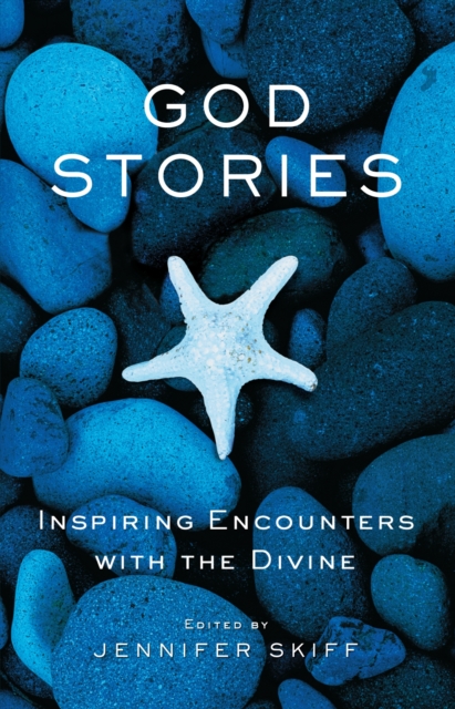God Stories : Inspiring Encounters with the Divine, EPUB eBook