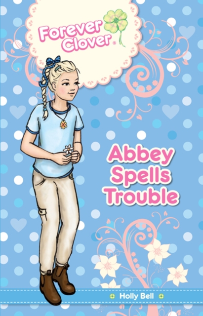 Forever Clover : Abbey Spells Trouble, EPUB eBook